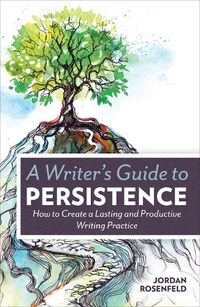 Cover image for A Writer's Guide to Persistence: How to Create a Lasting and Productive Writing Practice