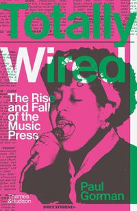 Cover image for Totally Wired: The Rise and Fall of the Music Press