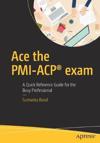 Cover image for Ace the PMI-ACP (R) exam: A Quick Reference Guide for the Busy Professional