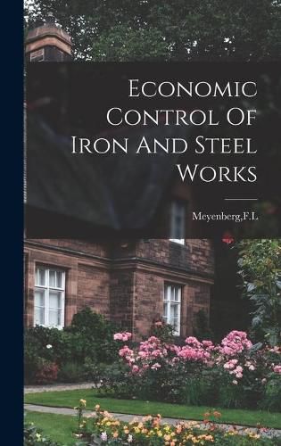 Cover image for Economic Control Of Iron And Steel Works