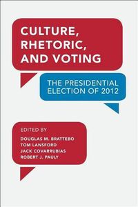 Cover image for Culture, Rhetoric, and Voting: The Presidential Election of 2012