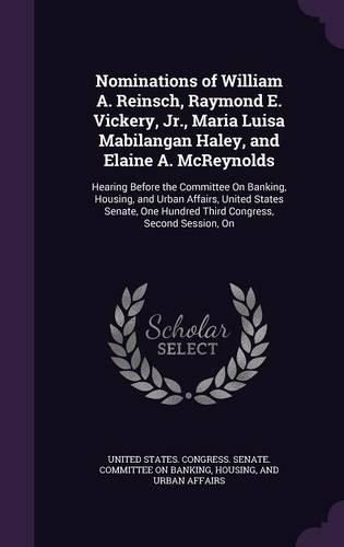 Cover image for Nominations of William A. Reinsch, Raymond E. Vickery, Jr., Maria Luisa Mabilangan Haley, and Elaine A. McReynolds