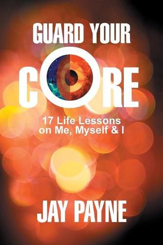 Cover image for Guard Your Core: 17 Life Lessons on Me, Myself and I