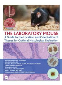 Cover image for The Laboratory Mouse: A Guide to the Location and Orientation of Tissues for Optimal Histological Evaluation