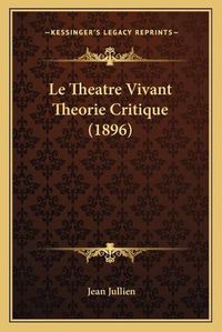 Cover image for Le Theatre Vivant Theorie Critique (1896)