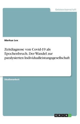 Cover image for Zeitdiagnose von Covid-19 als Epochenbruch. Der Wandel zur paralysierten Individualleistungsgesellschaft