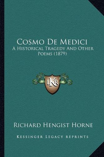 Cosmo de Medici: A Historical Tragedy and Other Poems (1879)