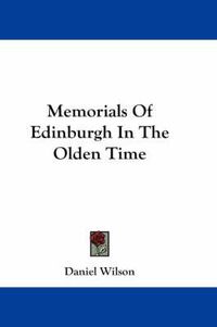 Cover image for Memorials of Edinburgh in the Olden Time