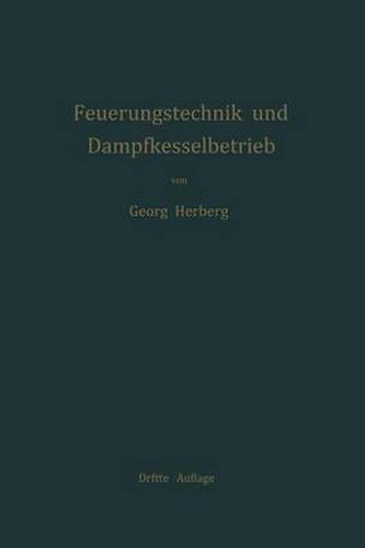 Handbuch Der Feuerungstechnik Und Des Dampfkesselbetriebes: Mit Einem Anhange UEber Allgemeine Warmetechnik