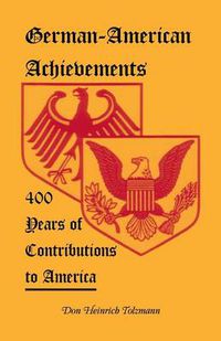 Cover image for German-American Achievements: 400 Years of Contributions to America