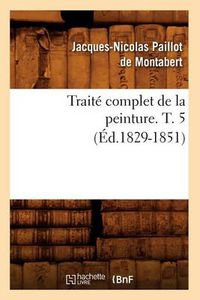 Cover image for Traite Complet de la Peinture. T. 5 (Ed.1829-1851)