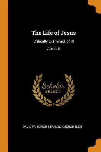 Cover image for The Life of Jesus: Critically Examined, of III; Volume III