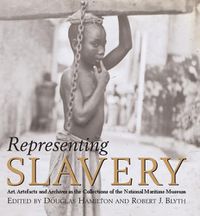 Cover image for Representing Slavery: Art, Artefacts and Archives in the Collections of the National Maritime Museum