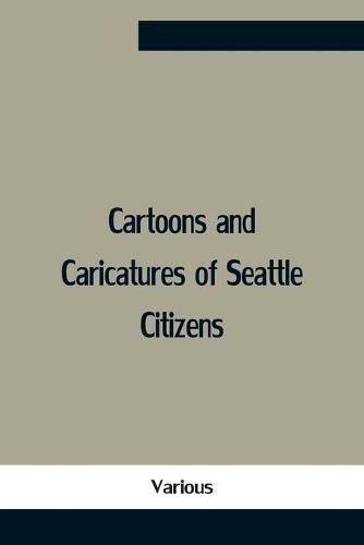 Cover image for Cartoons And Caricatures Of Seattle Citizens