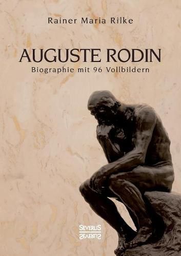 Auguste Rodin: Biographie mit 96 Vollbildern