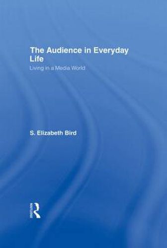 The Audience in Everyday Life: Living in a Media World