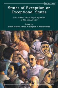 Cover image for States of Exception or Exceptional States: Law, Politics and Giorgio Agamben in the Middle East