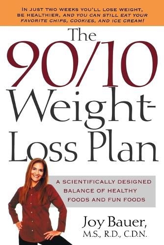 Cover image for The 90/10 Weight-Loss Plan: A Scientifically Desinged Balance of Healthy Foods and Fun Foods