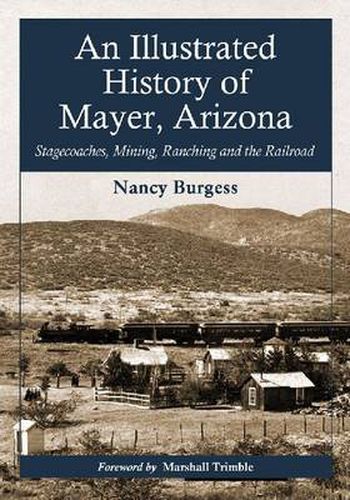 Cover image for An Illustrated History of Mayer, Arizona: Stagecoaches, Mining, Ranching and the Railroad