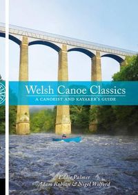 Cover image for Welsh Canoe Classics: A Canoeist and Kayaker's Guide