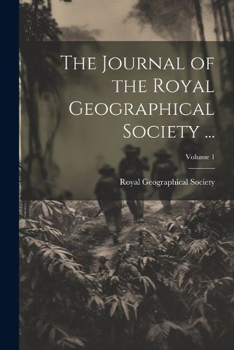 Cover image for The Journal of the Royal Geographical Society ...; Volume 1