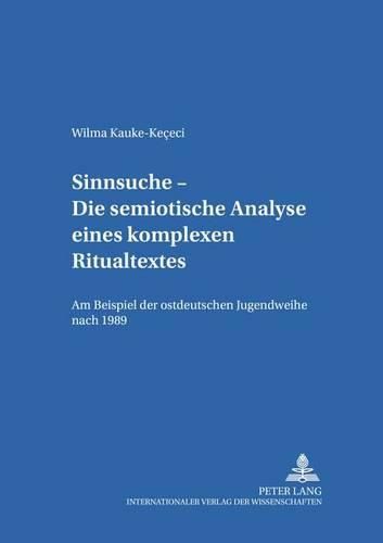 Cover image for Sinnsuche - Die Semiotische Analyse Eines Komplexen Ritualtextes: Am Beispiel Der Ostdeutschen Jugendweihe Nach 1989