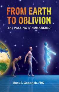 Cover image for From Earth to Oblivion: The Passing of Humankind