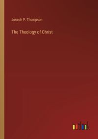 Cover image for The Theology of Christ