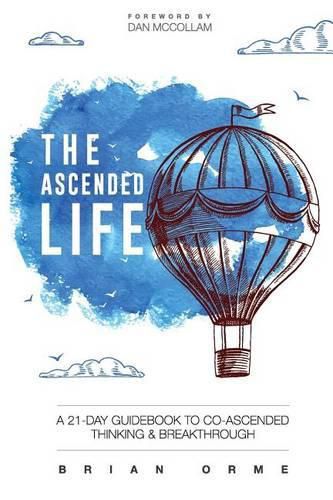 Cover image for The Ascended Life: A 21-Day Guidebook to Co-Ascended Thinking and Breakthrough