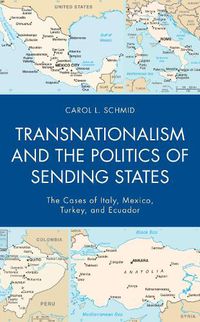 Cover image for Transnationalism and the Politics of Sending States: The Cases of Italy, Mexico, Turkey, and Ecuador