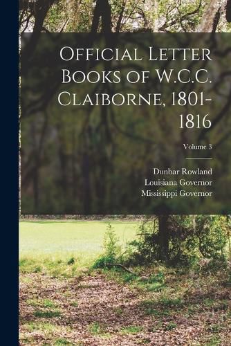 Cover image for Official Letter Books of W.C.C. Claiborne, 1801-1816; Volume 3