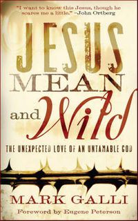 Cover image for Jesus Mean and Wild - The Unexpected Love of an Untamable God