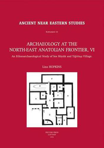 Cover image for Archaeology at the North-east Anatolian Frontier, VI: An Ethnoarchaeological Study of Sos Hoyuk and Yigittasi Village
