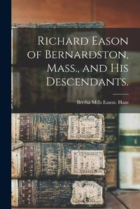 Cover image for Richard Eason of Bernardston, Mass., and His Descendants.