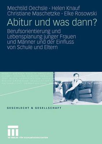 Cover image for Abitur und was dann?: Berufsorientierung und Lebensplanung junger Frauen und Manner und der Einfluss von Schule und Eltern