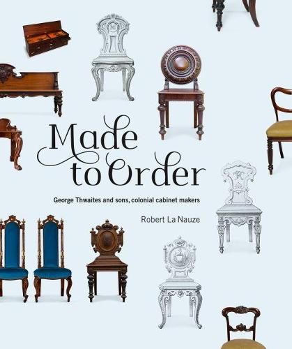 Made to Order: George Thwaites and sons, colonial cabinet makers