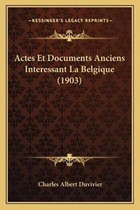 Cover image for Actes Et Documents Anciens Interessant La Belgique (1903)