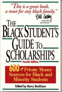 Cover image for The Black Student's Guide to Scholarships: 500+ Private Money Sources for Black and Minority Students