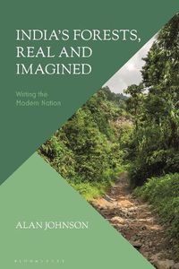 Cover image for India's Forests, Real and Imagined: Writing the Modern Nation