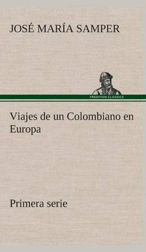 Cover image for Viajes de un Colombiano en Europa, primera serie