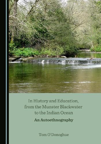 Cover image for In History and Education, from the Munster Blackwater to the Indian Ocean: An Autoethnography