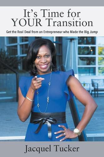 Cover image for It's Time for YOUR Transition: Get the Real Deal from an Entrepreneur who Made the Big Jump