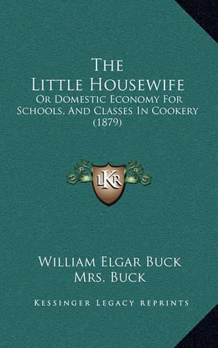 The Little Housewife: Or Domestic Economy for Schools, and Classes in Cookery (1879)