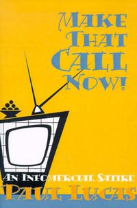 Cover image for Make That Call Now!: An Infomercial Satire