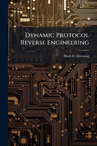 Cover image for Dynamic Protocol Reverse Engineering