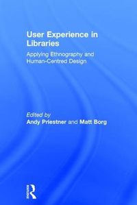 Cover image for User Experience in Libraries: Applying Ethnography and Human-Centred Design