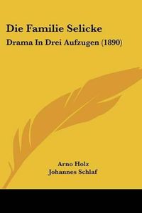 Cover image for Die Familie Selicke: Drama in Drei Aufzugen (1890)