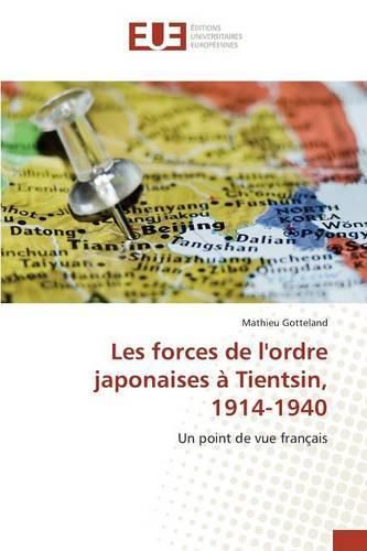 Cover image for Les Forces de l'Ordre Japonaises A Tientsin, 1914-1940