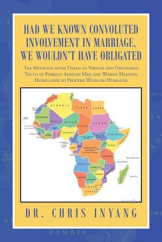 Had We Known Convoluted Involvement in Marriage, We Wouldn't Have Obligated: The Medicine After Death of Virtues and Obnoxious Truth of Foreign African Men and Women Heading Homelands to Procure Wives or Husbands