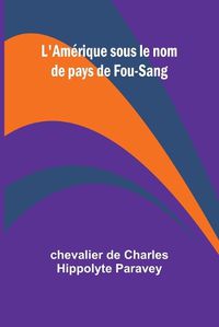 Cover image for L'Amerique sous le nom de pays de Fou-Sang